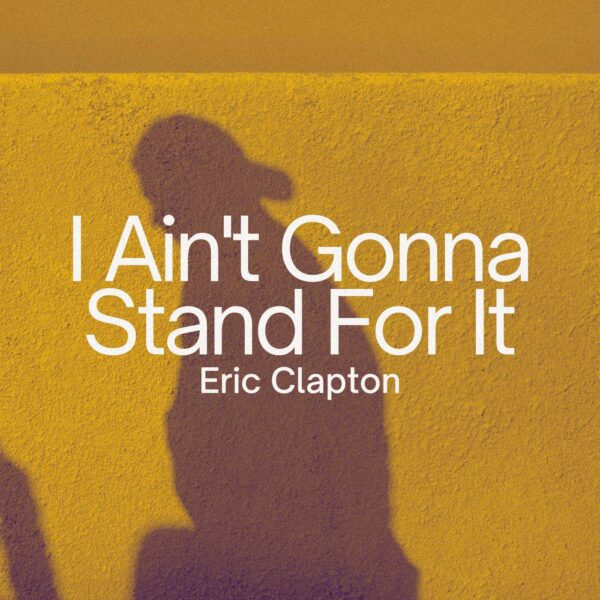 Eric Clapton - I Ain't Gonna Stand For It