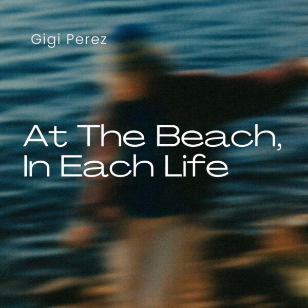 Gigi Perez - At The Beach, In Each Life