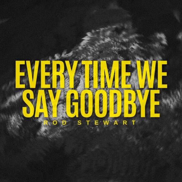 Rod Stewart - Every Time We Say Goodbye