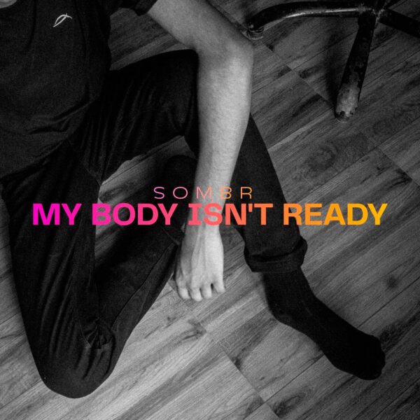 Sombr - My Body Isn’t Ready