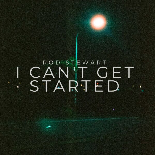 Rod Stewart - I Can't Get Started