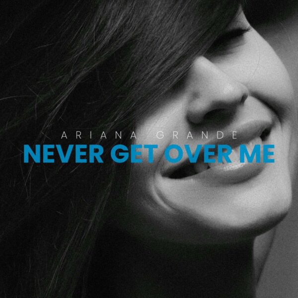 Ariana Grande - Never Get Over Me