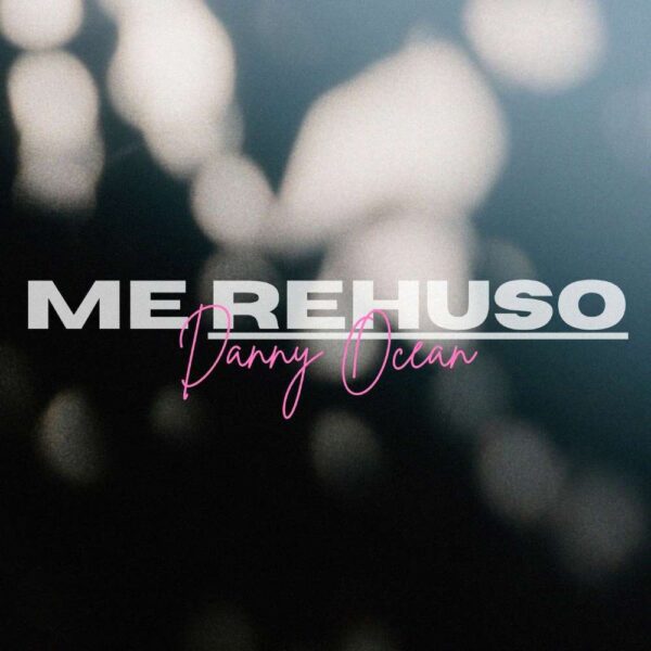 Danny Ocean - Me Rehuso
