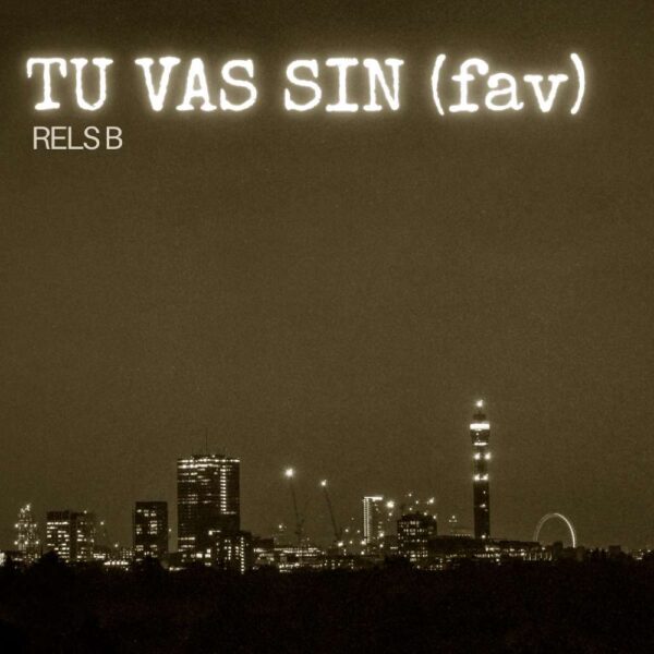 Rels B - TU VAS SIN (fav)