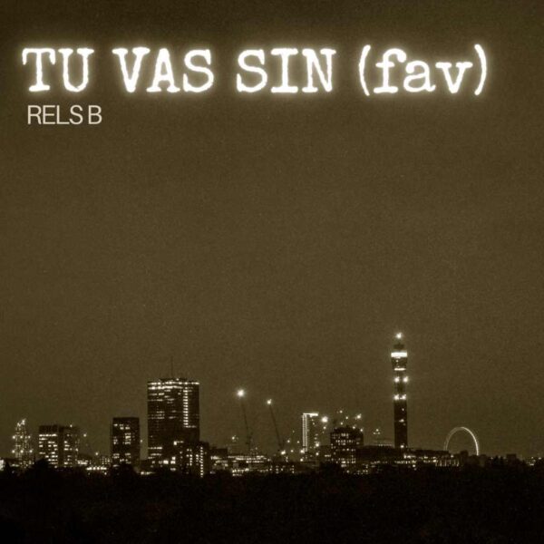 Rels B - TU VAS SIN (fav)
